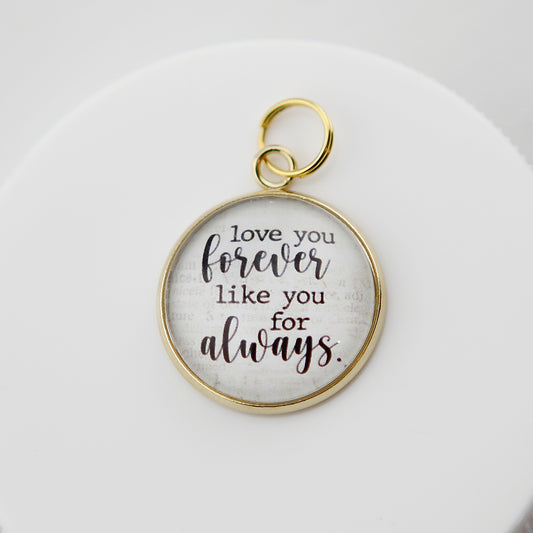 Love You Forever Like You For Always Bubble Charm