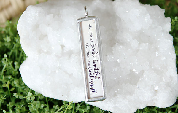 All Things Bright and Beautiful Soldered Faith Art Jewelry Charm