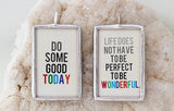 Life Doesn't Have To Be Perfect Soldered Art Charm