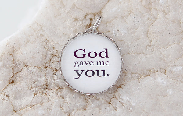 God Gave Me You Bubble Charm - Jennifer Dahl Designs