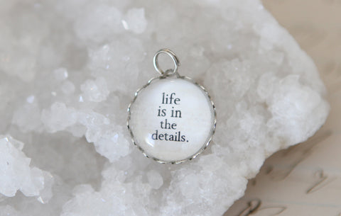Life Is In The Details Bubble Charm