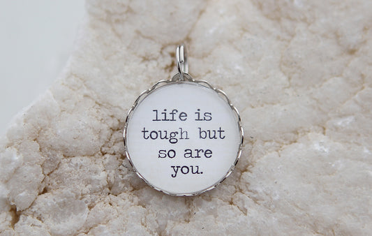 Life Is Tough Bubble Charm - Jennifer Dahl Designs