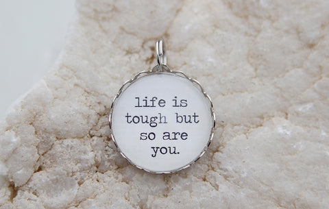 Life Is Tough Bubble Charm