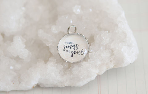 Then Sings My Soul Bubble Charm