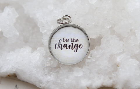 Be The Change Bubble Charm