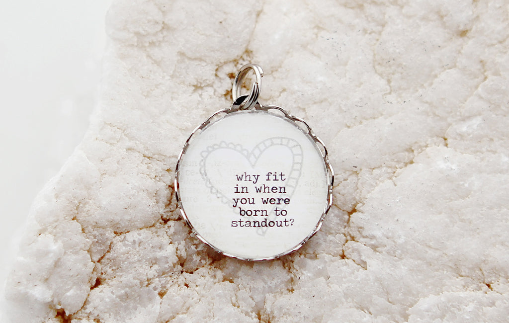 Why Fit In Bubble Charm - Jennifer Dahl Designs